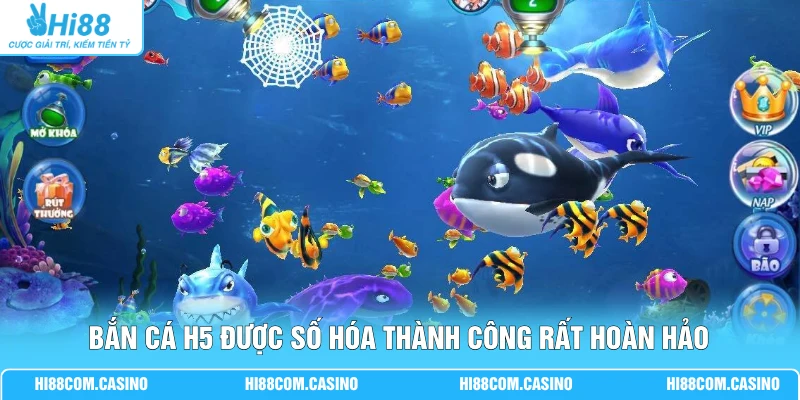 Bắn cá H5 được số hóa thành công rất hoàn hảo