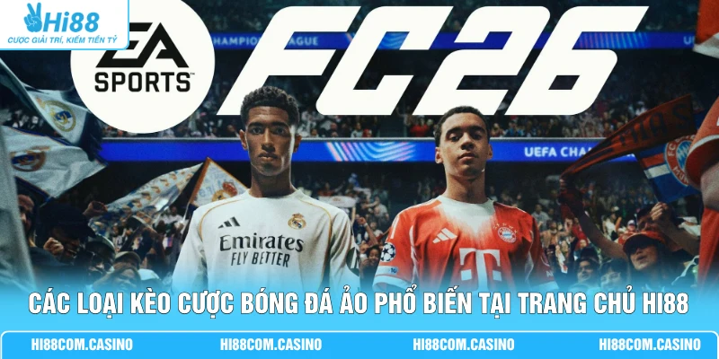 Các loại kèo cược bóng đá ảo phổ biến tại trang chủ Hi88