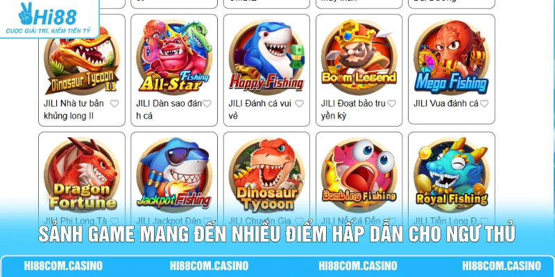 Sảnh game mang đến nhiều điểm hấp dẫn cho ngư thủ