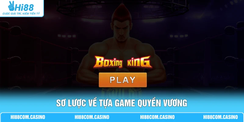 Hướng Dẫn Chơi Quyền Vương - Chinh Phục Jackpot Khủng 1 Sơ lược về tựa game Quyền Vương