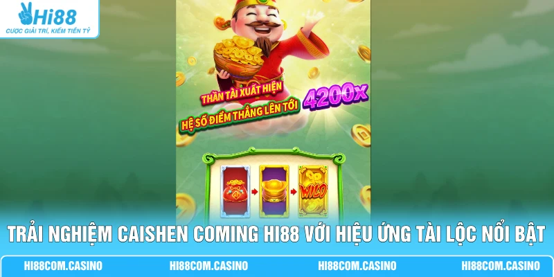 Trải nghiệm Caishen Coming Hi88 với hiệu ứng tài lộc nổi bật
