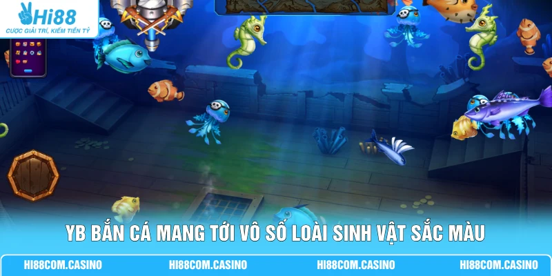 YB bắn cá mang tới vô số loài sinh vật sắc màu